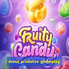 meus produtos globoplay